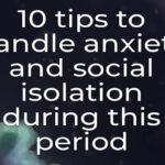 10 tips to handle anxiety and social isolation during this period