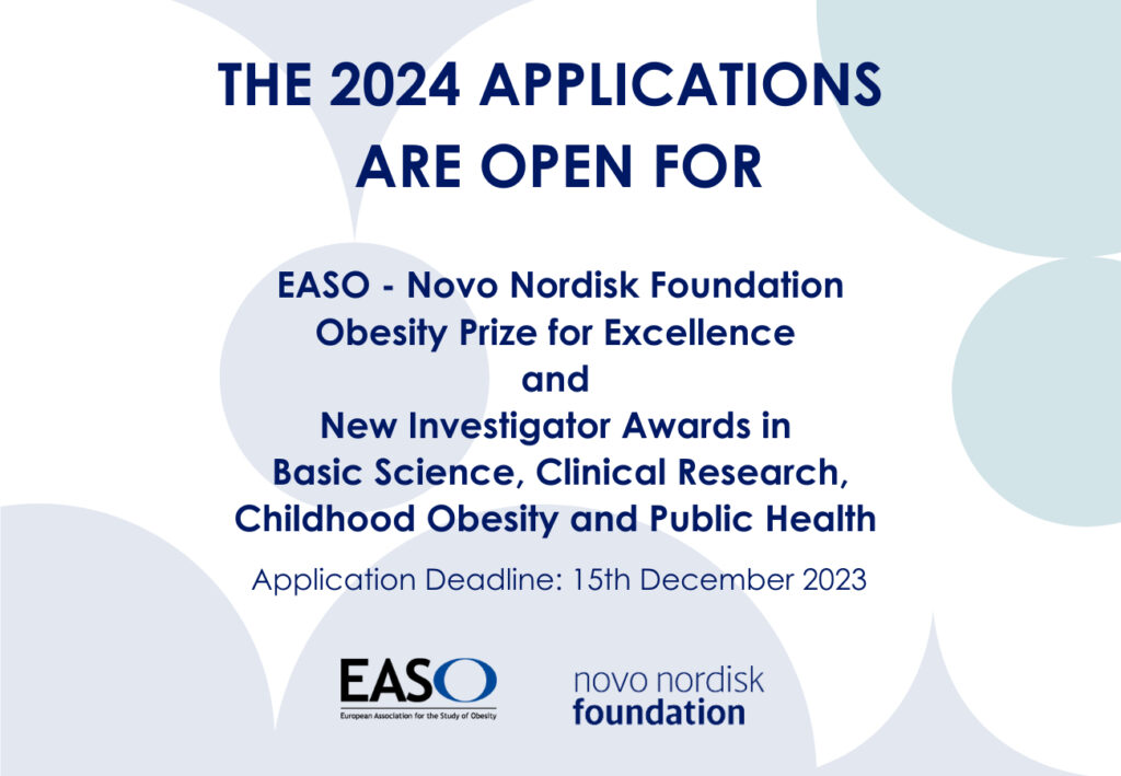 THE 2024 APPLICATIONS ARE OPEN FOR EASO - Novo Nordisk Foundation Obesitv Prize tor Excellence and New Investigator Awards in basic science, clinical Research, childhood obesir and Public Healin