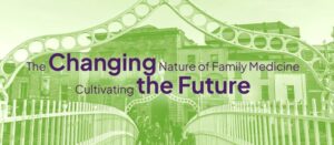 A stylized graphic with text overlay reading "the changing nature of family medicine - cultivating the future" over an architectural background.